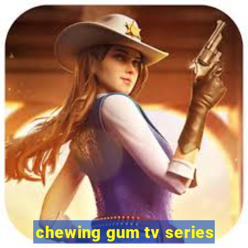 chewing gum tv series